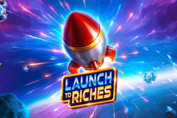 Launch to Riches